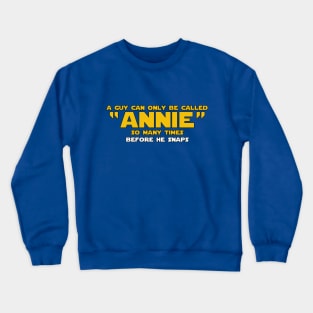 A Guy Can Only Be Called Annie Crewneck Sweatshirt